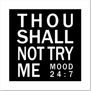 Thou shall not try me mood 24:7 - Bad Mood Tshirt Posters and Art